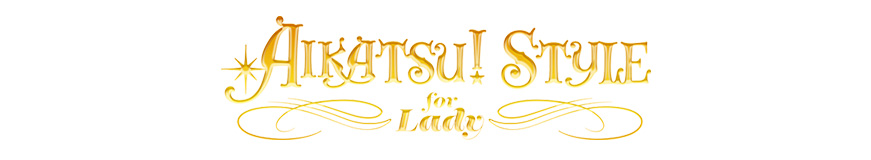 AIKATSU!STYLE for Lady